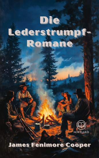 Die Lederstrumpf-Romane - Gesamtausgabe mit Der Wildtöter Der letzte Mohikaner Der Pfadfinder Die Pioniere Die Steppe - cover