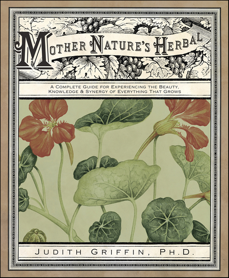 Mother Nature's Herbal - A Complete Guide for Experiencing the Beauty Knowledge & Synergy of Everything That Grows - cover