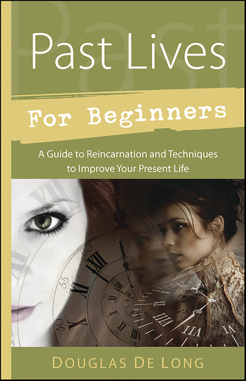 Past Lives for Beginners - A Guide to Reincarnation & Techniques to Improve Your Present Life - cover