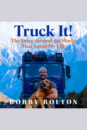 Truck It! - The Drive Around the World That Saved My Life - cover