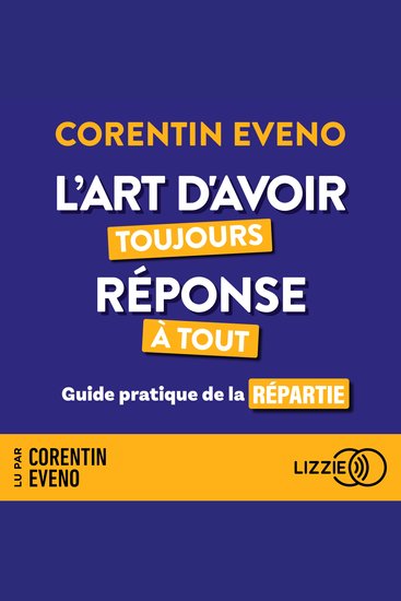 L'art d'avoir toujours réponse à tout - Guide pratique de la répartie - cover