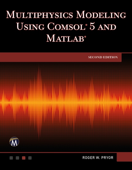 Multiphysics Modeling Using COMSOL 5 and MATLAB - Explore Advanced Techniques for Simulation and Analysis - cover