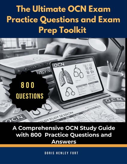The Ultimate OCN Exam Practice Questions and Exam Prep Toolkit - A Comprehensive OCN Study Guide with 800 Practice Questions and Answers - cover