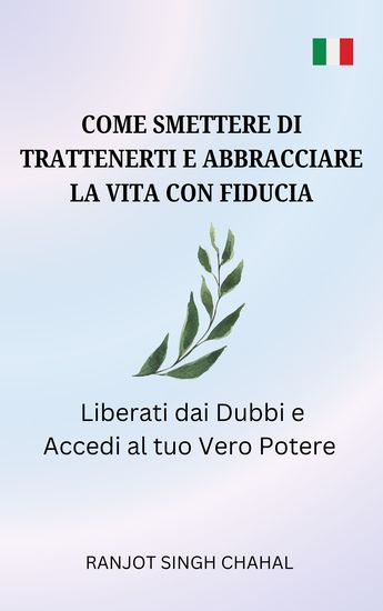 Come Smettere di Trattenerti e Abbracciare la Vita con Fiducia - Liberati dai Dubbi e Accedi al tuo Vero Potere - cover