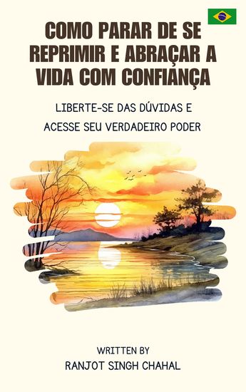 Como Parar de se Reprimir e Abraçar a Vida com Confiança - Liberte-se das Dúvidas e Acesse seu Verdadeiro Poder - cover