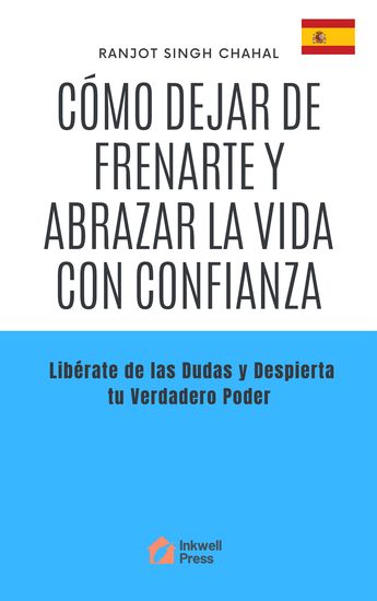 Cómo Dejar de Frenarte y Abrazar la Vida con Confianza - Libérate de las Dudas y Despierta tu Verdadero Poder - cover