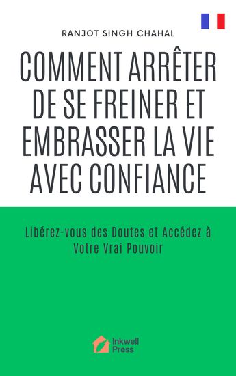 Comment Arrêter de se Freiner et Embrasser la Vie avec Confiance - Libérez-vous des Doutes et Accédez à Votre Vrai Pouvoir - cover