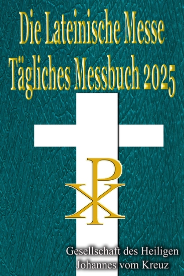 Die Lateinische Messe Tägliches Messbuch 2025 - auf Latein & Deutsch in der Reihenfolge jeden Tag - cover