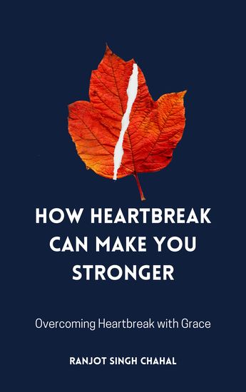 How Heartbreak Can Make You Stronger - Overcoming Heartbreak with Grace - cover