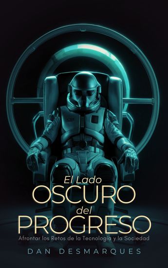 El lado oscuro del progreso - afrontar los retos de la tecnología y la sociedad - cover