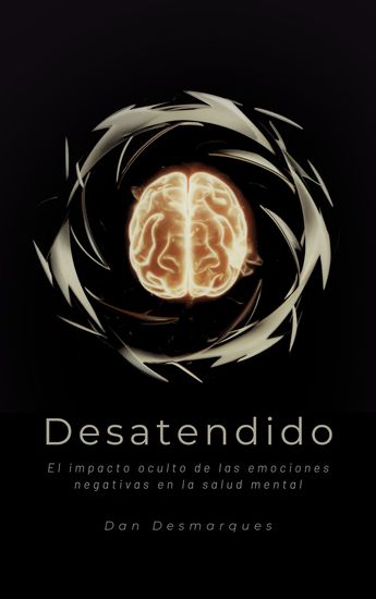 Desatendido - El impacto oculto de las emociones negativas en la salud mental - cover