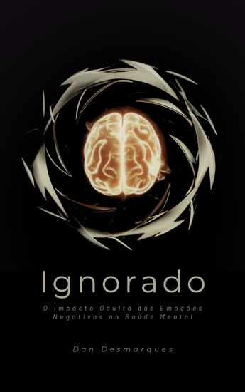 Ignorado - O Impacto Oculto das Emoções Negativas na Saúde Mental - cover