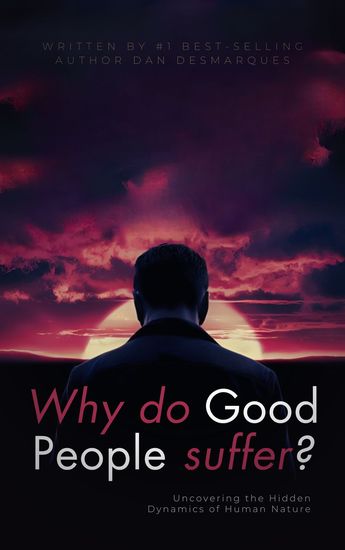 Why do good people suffer? - Uncovering the Hidden Dynamics of Human Nature - cover