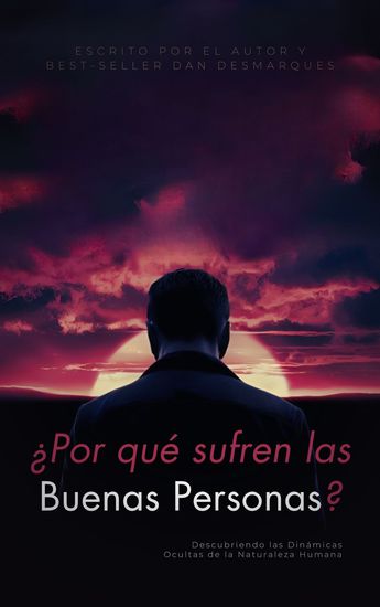 ¿Por qué sufren las buenas personas? - Descubriendo las Dinámicas Ocultas de la Naturaleza Humana - cover