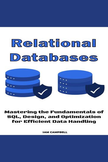 Relational Databases - Mastering the Fundamentals of SQL Design and Optimization for Efficient Data Handling - cover