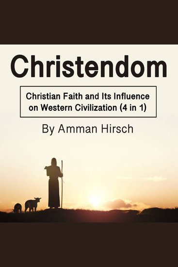 Christendom - Christian Faith and Its Influence on Western Civilization (4 in 1) - cover
