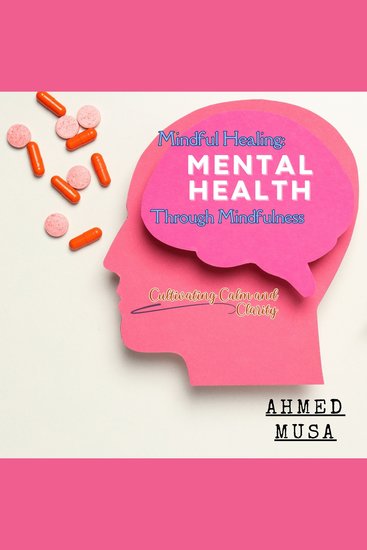 Mindful Healing: Mental Health Through Mindfulness - Cultivating Calm and Clarity - cover