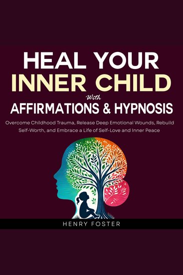 Heal Your Inner Child with Affirmations & Hypnosis - Overcome Childhood Trauma Release Deep Emotional Wounds Rebuild Self-Worth and Embrace a Life of Self-Love and Inner Peace - cover
