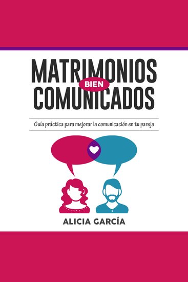Matrimonios Bien Comunicados - Guía práctica para mejorar la comunicación en tu pareja - cover