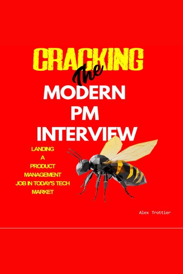Cracking the Modern PM Interview - Landing a Product Management Job in Today’s Tech Market - cover