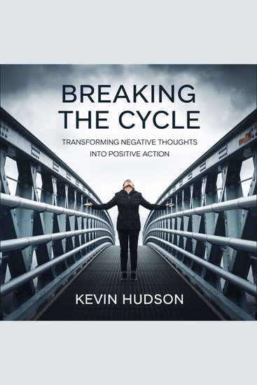 Breaking the Cycle: - Transforming Negative Thoughts into Positive Action - cover