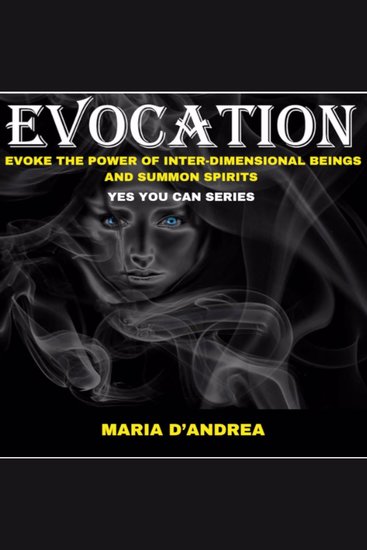 Evocation - Evoke The Power of Inter-Dimensional Beings and Summon Spirits - Yes You Can Series - cover