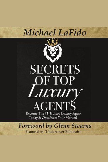 Secrets of Top Luxury Agents - Become The #1 Trusted Luxury Agent Today & Dominate Your Market - cover