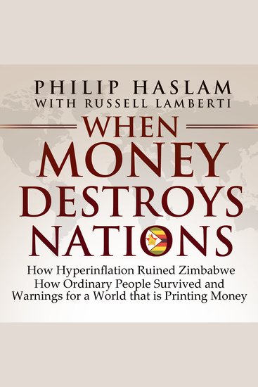 When Money Destroys Nations - How Hyperinflation Ruined Zimbabwe How Ordinary People Survived and Warnings for a World that is Printing Money - cover