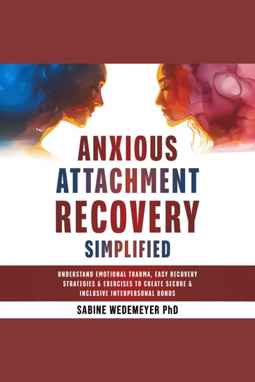 Anxious Attachment Recovery Simplified - Learn Easy Recovery Strategies and Exercises Create Secure and Inclusive Bonds - cover