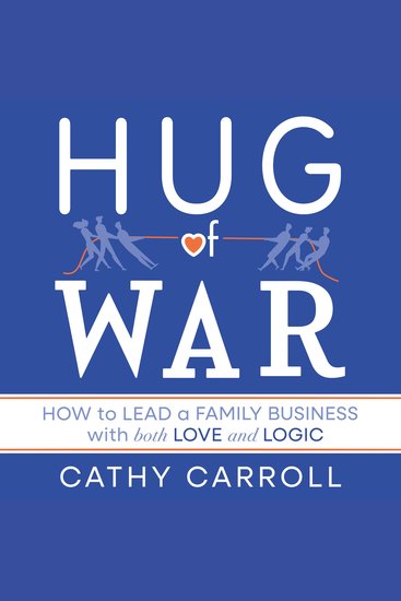 Hug of War - How to Lead a Family Business with both Love and Logic - cover