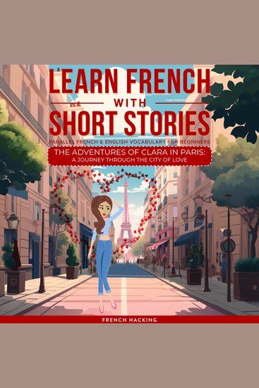 Learn French With Short Stories - Parallel French & English Vocabulary for Beginners The Adventures of Clara in Paris: A Journey Through the City of Love - cover