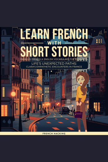Learn French With Short Stories - Parallel French & English Vocabulary for Beginners Life's Unexpected Paths: Clara's Empathetic Encounters in France - cover