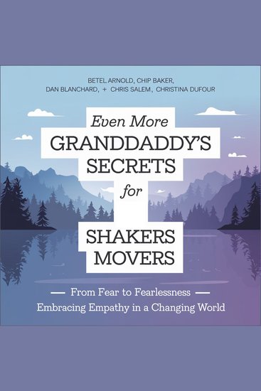 Even More Granddaddy’s Secrets for Shakers and Movers - From Fear to Fearlessness: Embracing Empathy in a Changing World - cover