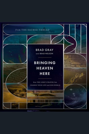 Bringing Heaven Here - How The Lord's Prayer Can Change Your Life and Our World - cover