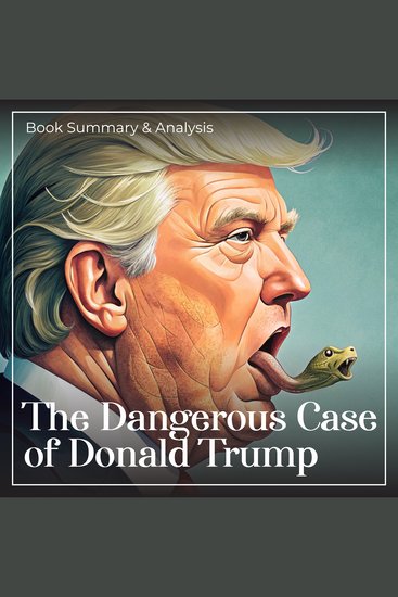 Dangerous Case of Donald Trump The: Book Summary and Analysis - cover