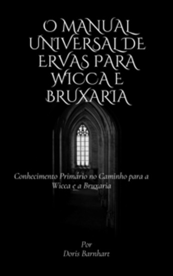 O Manual Universal de Ervas para Wicca e Bruxaria - Conhecimento Primário no Caminho para a Wicca e a Bruxaria - cover