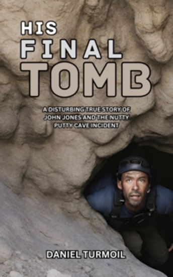 His Final Tomb - A Disturbing True Story of John Jones And The Nutty Putty Cave Incident - cover