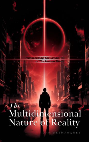 The Multidimensional Nature of Reality - Transcending the Limits of the Human Mind - cover