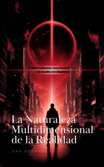 La Naturaleza Multidimensional de la Realidad - Trascendiendo los Límites de la Mente Humana - cover
