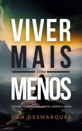 Viver Mais com Menos - Desobstruindo Sua Mente Corpo e Alma - cover