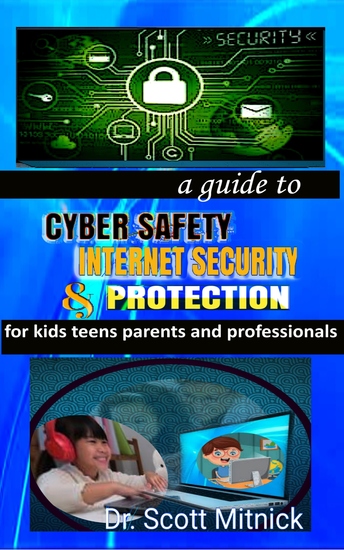 A Guide to Cyber Safety Internet Security and Protection for Kids Teens Parents and Professionals - cover