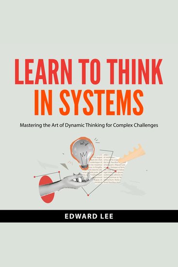 Learn To Think in Systems - Mastering the Art of Dynamic Thinking for Complex Challenges - cover