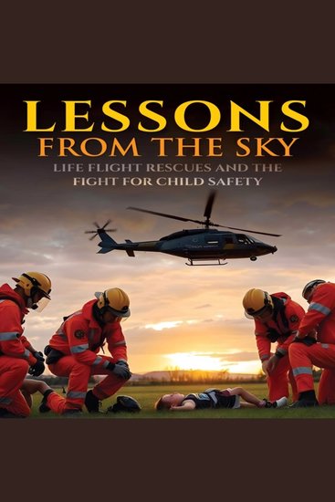 Lessons from the Sky: Life Flight Rescues and the Fight for Child Safety - cover