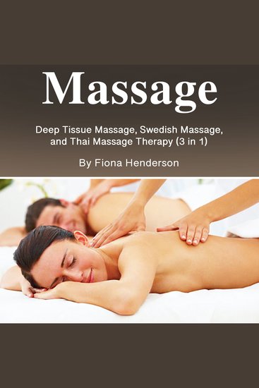 Massage - Deep Tissue Massage Swedish Massage and Thai Massage Therapy (3 in 1) - cover