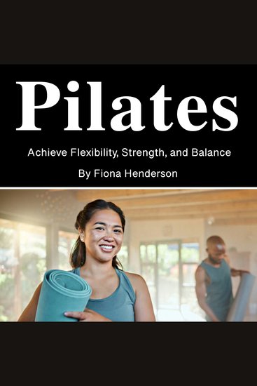 Pilates - Achieve Flexibility Strength and Balance - cover
