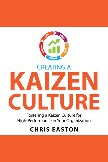 Creating a Kaizen Culture - Fostering a Kaizen Culture for High-Performance in Your Organization - cover
