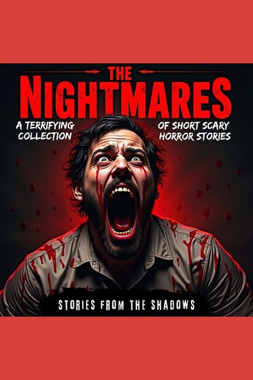 The Nightmares A Terrifying Collection of Short Scary Horror Stories - A Sinister Anthology of Paranormal Hauntings Bone-Chilling Ghost Tales and Supernatural Suspense to Keep You Awake at Night - cover