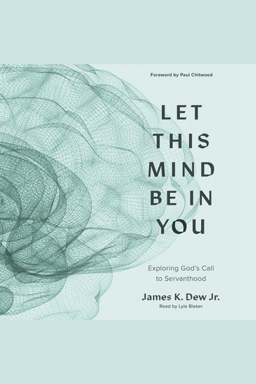 Let This Mind Be in You - Exploring God's Call to Servanthood - cover