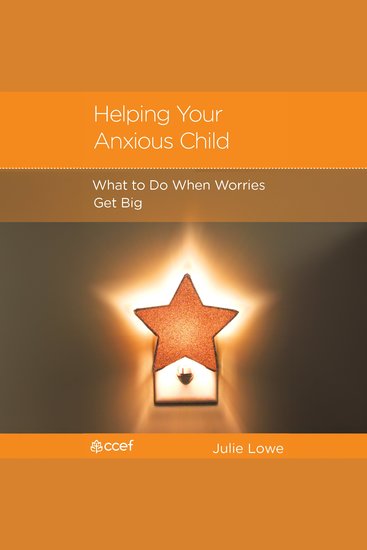 Helping Your Anxious Child - What to Do When Worries Get Big - cover