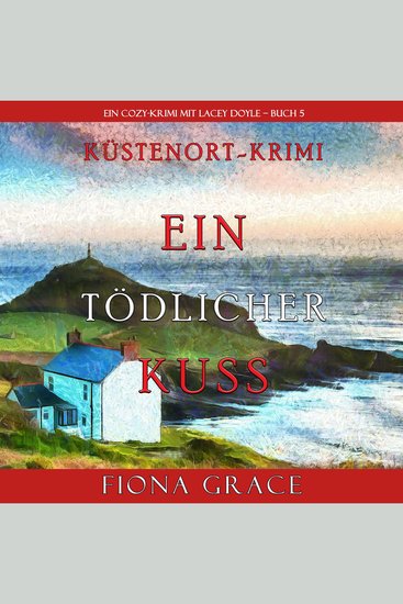 Ein tödlicher Kuss (Ein Cozy-Krimi mit Lacey Doyle – Buch 5) - cover